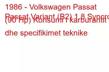 1986 - Volkswagen Passat
Passat Variant (B2) 1.8 Syncro (90 Hp) Konsumi i karburantit dhe specifikimet teknike