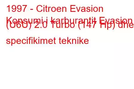 1997 - Citroen Evasion
Konsumi i karburantit Evasion (U6U) 2.0 Turbo (147 Hp) dhe specifikimet teknike