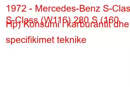 1972 - Mercedes-Benz S-Class
S-Class (W116) 280 S (160 Hp) Konsumi i karburantit dhe specifikimet teknike