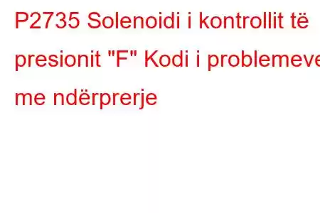 P2735 Solenoidi i kontrollit të presionit 