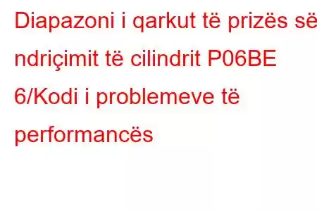 Diapazoni i qarkut të prizës së ndriçimit të cilindrit P06BE 6/Kodi i problemeve të performancës