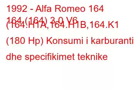 1992 - Alfa Romeo 164
164 (164) 3.0 V6 (164.H1A,164.H1B,164.K1 (180 Hp) Konsumi i karburantit dhe specifikimet teknike