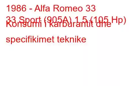 1986 - Alfa Romeo 33
33 Sport (905A) 1.5 (105 Hp) Konsumi i karburantit dhe specifikimet teknike