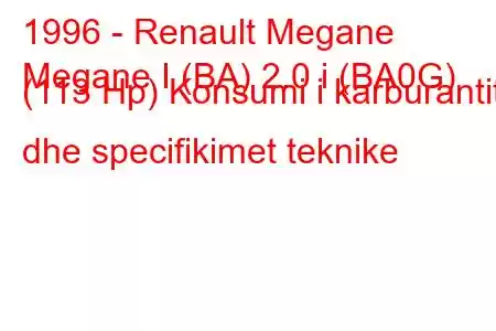 1996 - Renault Megane
Megane I (BA) 2.0 i (BA0G) (113 Hp) Konsumi i karburantit dhe specifikimet teknike