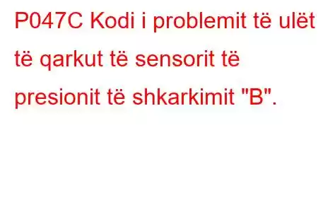 P047C Kodi i problemit të ulët të qarkut të sensorit të presionit të shkarkimit 