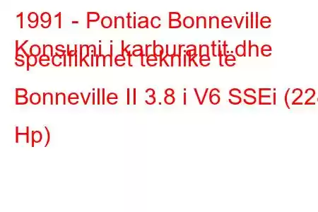 1991 - Pontiac Bonneville
Konsumi i karburantit dhe specifikimet teknike të Bonneville II 3.8 i V6 SSEi (228 Hp)