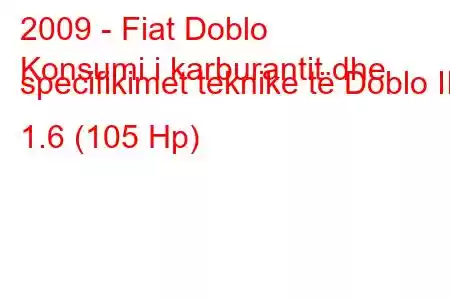 2009 - Fiat Doblo
Konsumi i karburantit dhe specifikimet teknike të Doblo II 1.6 (105 Hp)