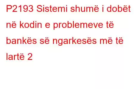 P2193 Sistemi shumë i dobët në kodin e problemeve të bankës së ngarkesës më të lartë 2