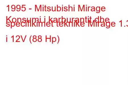 1995 - Mitsubishi Mirage
Konsumi i karburantit dhe specifikimet teknike Mirage 1.3 i 12V (88 Hp)