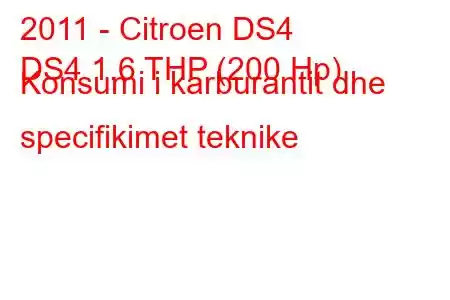 2011 - Citroen DS4
DS4 1.6 THP (200 Hp) Konsumi i karburantit dhe specifikimet teknike