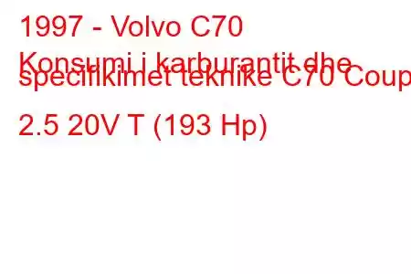 1997 - Volvo C70
Konsumi i karburantit dhe specifikimet teknike C70 Coupe 2.5 20V T (193 Hp)