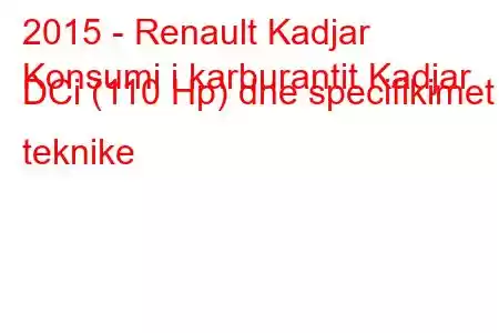 2015 - Renault Kadjar
Konsumi i karburantit Kadjar DCi (110 Hp) dhe specifikimet teknike