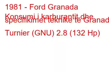 1981 - Ford Granada
Konsumi i karburantit dhe specifikimet teknike të Granada Turnier (GNU) 2.8 (132 Hp)