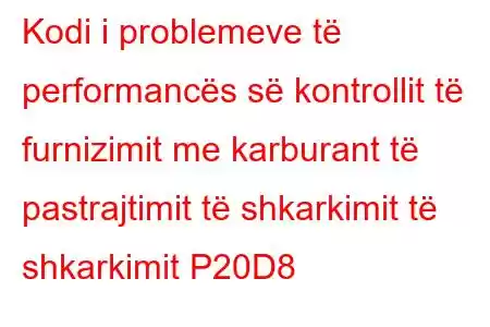 Kodi i problemeve të performancës së kontrollit të furnizimit me karburant të pastrajtimit të shkarkimit të shkarkimit P20D8