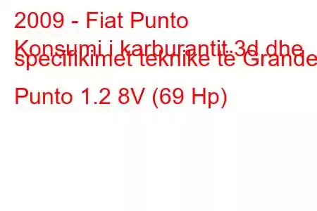 2009 - Fiat Punto
Konsumi i karburantit 3d dhe specifikimet teknike të Grande Punto 1.2 8V (69 Hp)