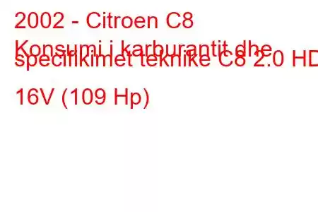 2002 - Citroen C8
Konsumi i karburantit dhe specifikimet teknike C8 2.0 HDi 16V (109 Hp)