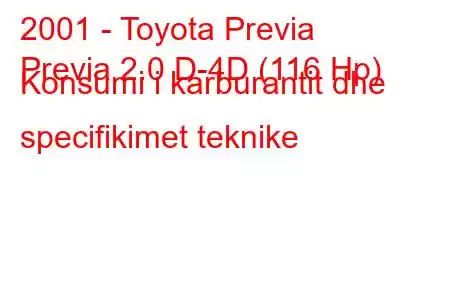 2001 - Toyota Previa
Previa 2.0 D-4D (116 Hp) Konsumi i karburantit dhe specifikimet teknike