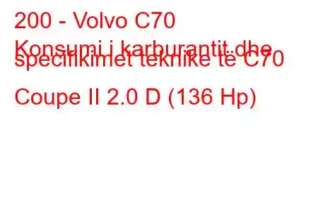 200 - Volvo C70
Konsumi i karburantit dhe specifikimet teknike të C70 Coupe II 2.0 D (136 Hp)