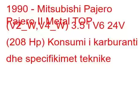 1990 - Mitsubishi Pajero
Pajero II Metal TOP (V2_W,V4_W) 3.5 i V6 24V (208 Hp) Konsumi i karburantit dhe specifikimet teknike