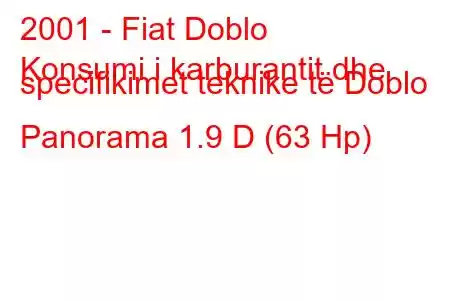 2001 - Fiat Doblo
Konsumi i karburantit dhe specifikimet teknike të Doblo Panorama 1.9 D (63 Hp)