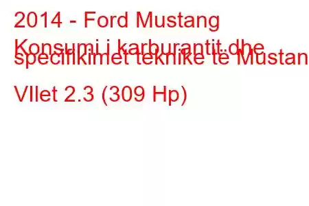 2014 - Ford Mustang
Konsumi i karburantit dhe specifikimet teknike të Mustang VIlet 2.3 (309 Hp)