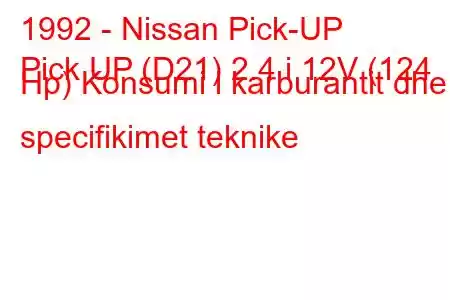 1992 - Nissan Pick-UP
Pick UP (D21) 2.4 i 12V (124 Hp) Konsumi i karburantit dhe specifikimet teknike