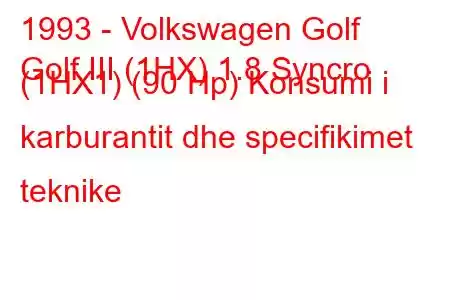 1993 - Volkswagen Golf
Golf III (1HX) 1.8 Syncro (1HX1) (90 Hp) Konsumi i karburantit dhe specifikimet teknike