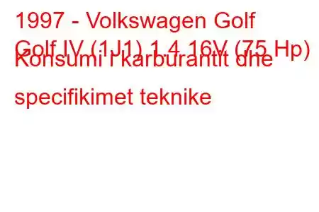 1997 - Volkswagen Golf
Golf IV (1J1) 1.4 16V (75 Hp) Konsumi i karburantit dhe specifikimet teknike