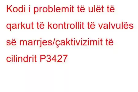 Kodi i problemit të ulët të qarkut të kontrollit të valvulës së marrjes/çaktivizimit të cilindrit P3427