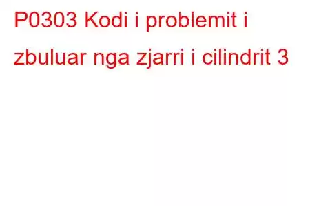 P0303 Kodi i problemit i zbuluar nga zjarri i cilindrit 3