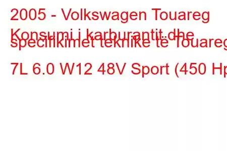 2005 - Volkswagen Touareg
Konsumi i karburantit dhe specifikimet teknike të Touareg 7L 6.0 W12 48V Sport (450 Hp)