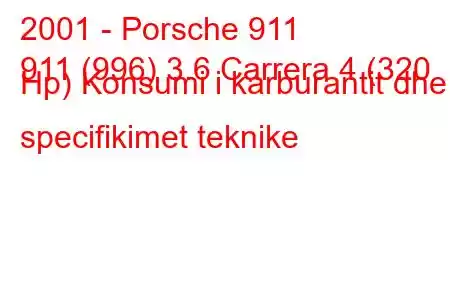 2001 - Porsche 911
911 (996) 3.6 Carrera 4 (320 Hp) Konsumi i karburantit dhe specifikimet teknike