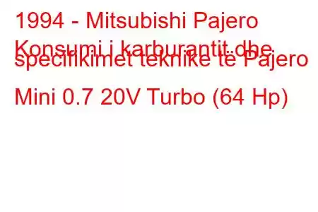 1994 - Mitsubishi Pajero
Konsumi i karburantit dhe specifikimet teknike të Pajero Mini 0.7 20V Turbo (64 Hp)