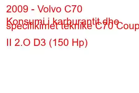 2009 - Volvo C70
Konsumi i karburantit dhe specifikimet teknike C70 Coupe II 2.O D3 (150 Hp)