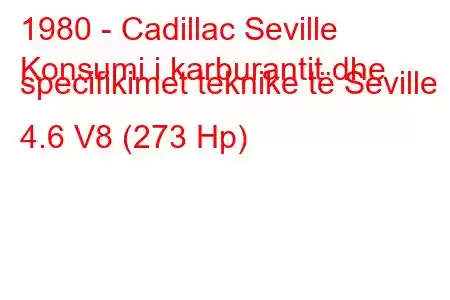 1980 - Cadillac Seville
Konsumi i karburantit dhe specifikimet teknike të Seville 4.6 V8 (273 Hp)