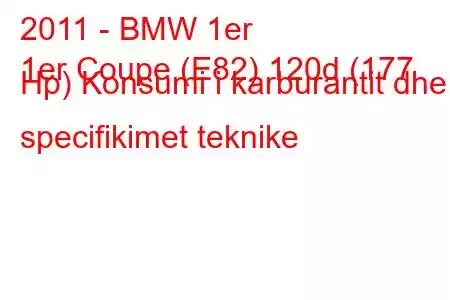 2011 - BMW 1er
1er Coupe (E82) 120d (177 Hp) Konsumi i karburantit dhe specifikimet teknike