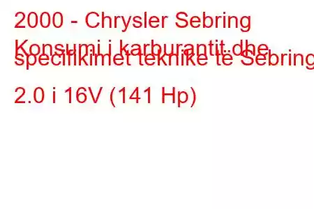 2000 - Chrysler Sebring
Konsumi i karburantit dhe specifikimet teknike të Sebring 2.0 i 16V (141 Hp)