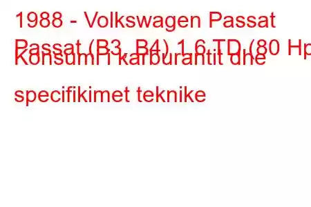 1988 - Volkswagen Passat
Passat (B3, B4) 1.6 TD (80 Hp) Konsumi i karburantit dhe specifikimet teknike