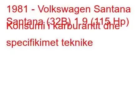 1981 - Volkswagen Santana
Santana (32B) 1.9 (115 Hp) Konsumi i karburantit dhe specifikimet teknike