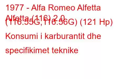 1977 - Alfa Romeo Alfetta
Alfetta (116) 2.0 (116.55G,116.56G) (121 Hp) Konsumi i karburantit dhe specifikimet teknike