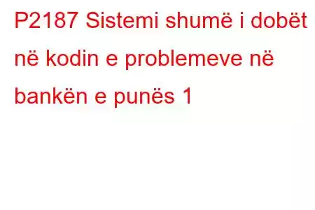 P2187 Sistemi shumë i dobët në kodin e problemeve në bankën e punës 1