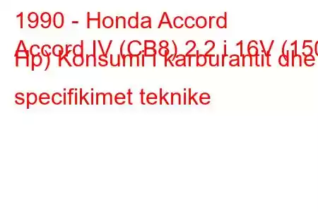 1990 - Honda Accord
Accord IV (CB8) 2.2 i 16V (150 Hp) Konsumi i karburantit dhe specifikimet teknike