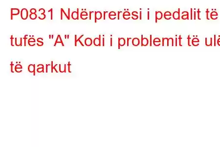 P0831 Ndërprerësi i pedalit të tufës 