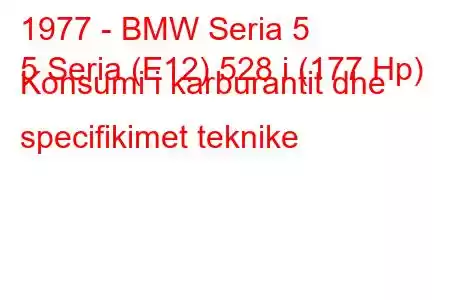 1977 - BMW Seria 5
5 Seria (E12) 528 i (177 Hp) Konsumi i karburantit dhe specifikimet teknike