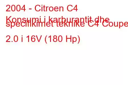 2004 - Citroen C4
Konsumi i karburantit dhe specifikimet teknike C4 Coupe 2.0 i 16V (180 Hp)