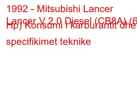 1992 - Mitsubishi Lancer
Lancer V 2.0 Diesel (CB8A) (68 Hp) Konsumi i karburantit dhe specifikimet teknike