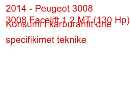 2014 - Peugeot 3008
3008 Facelift 1.2 MT (130 Hp) Konsumi i karburantit dhe specifikimet teknike