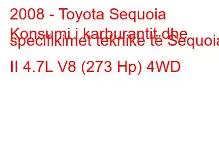 2008 - Toyota Sequoia
Konsumi i karburantit dhe specifikimet teknike të Sequoia II 4.7L V8 (273 Hp) 4WD