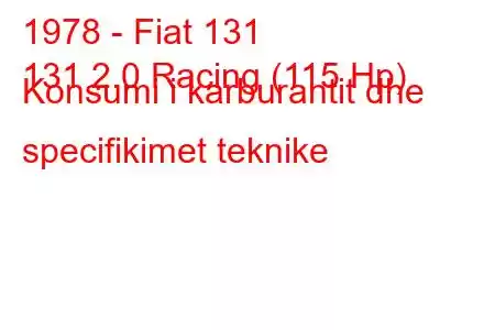 1978 - Fiat 131
131 2.0 Racing (115 Hp) Konsumi i karburantit dhe specifikimet teknike