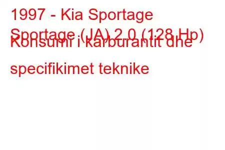 1997 - Kia Sportage
Sportage (JA) 2.0 (128 Hp) Konsumi i karburantit dhe specifikimet teknike